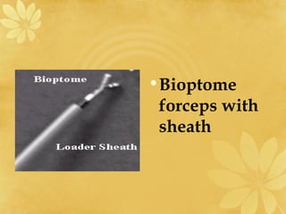 •Bioptome
forceps with
sheath
 