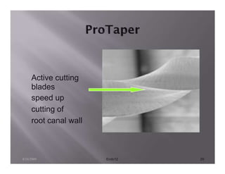 Active cutting
     blades
     speed up
     cutting of
     root canal wall



8/24/2009              Endo12   29
 