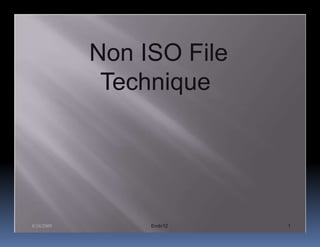 Non ISO File
             Technique




8/24/2009        Endo12    1
 