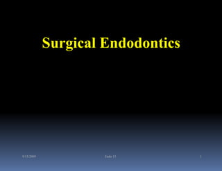 Surgical Endodontics




9/15/2009            Endo 15       1
 