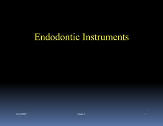Endodontic Instruments




2/23/2009             Endo 4         1
 
