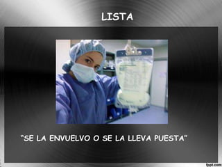 LISTA 
“SE LA ENVUELVO O SE LA LLEVA PUESTA” 
 