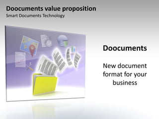 Doocuments value proposition
Smart Documents Technology




                               Doocuments

                               New document
                               format for your
                                  business
 