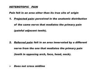 HETEROTOPIC

PAIN

Pain felt in an area other than its true site of origin
1. Projected pain: perceived in the anatomic di...