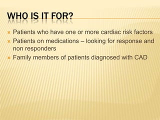 Provides incremental data to better predict and treat patients at risk for CVD, patients who would otherwise go undetected.