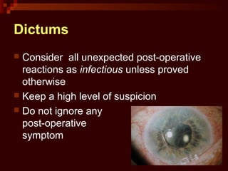 Dictums
 Consider all unexpected post-operative
reactions as infectious unless proved
otherwise
 Keep a high level of suspicion
 Do not ignore any
post-operative
symptom
 