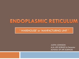 ‘ WAREHOUSE’ or ‘MANFACTURING UNIT ’
JUSTIN JOHNSON
M.Sc LIFE SCIENCE Ist Semester
SCHOOL OF LIFE SCIENCES
 