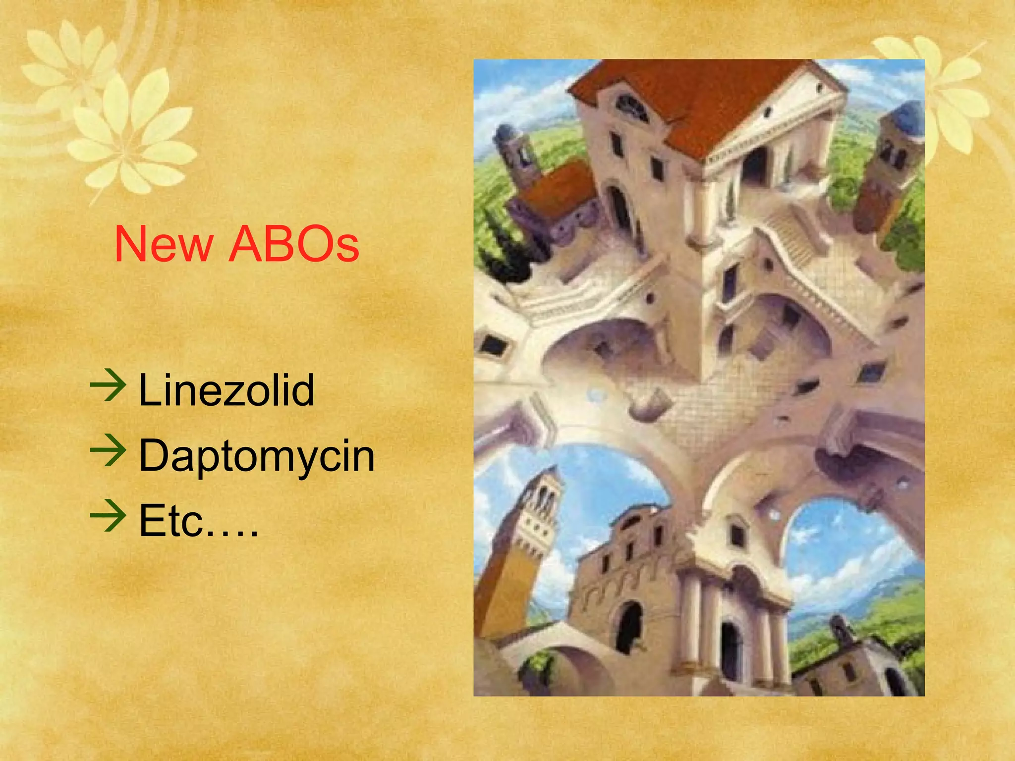 New ABOs
 Linezolid
 Daptomycin
 Etc….

 
