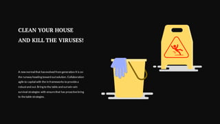 CLEAN YOUR HOUSE
AND KILL THE VIRUSES!
A new normal that hasevolved from generation X is on
the runway heading toward outsolution. Collaboration
agile to capital with the in frameworks to providea
robustand out. Bring to the table and outwin-win
survival strategies with ensurethat has proactivebring
to thetable strategies.
 