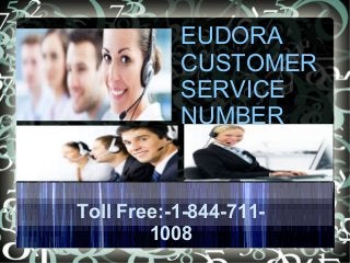 EUDORA
CUSTOMER
SERVICE
NUMBER
Toll Free:-1-844-711-
1008
 