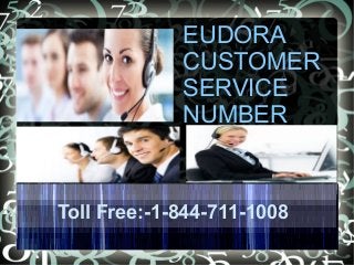 EUDORA
CUSTOMER
SERVICE
NUMBER
Toll Free:-1-844-711-1008
 
