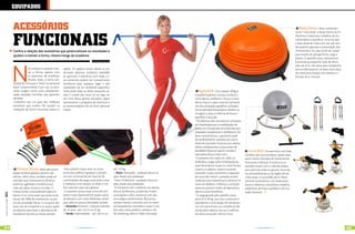 eQuiPados


                           acessóRios                                                                                                                                                                                                                               Body dome: Mais conhecido


                           Funcionais
                                                                                                                                                                                                                                                                como “meia bola”, o Body Dome da Fit
                                                                                                                                                                                                                                                                Machine é ideal para trabalhos de for-
                                                                                                                                                                                                                                                                talecimento e equilíbrio, uma vez que
                                                                                                                                                                                                                                                                a base presa ao chão com seis pés anti-
                                                                                                                                                                                                                                                                derrapantes garante a sustentação dos
                           Confira a relação dos acessórios que potencializam os resultados e                                                                                                                                                                   movimentos. Ou seja, pode ser usado
                           ajudam a manter a forma, mesmo longe da academia                                                                                                                                                                                     para seções de alongamento, yoga e
                                                                                                                                                                                                                                                                pilates. O aparelho para treinamento




                           N
                                                                                                     Por Diogo Patroni                                                                                                                                          funcional acompanha: bola de 20cm,
                                                                                                                                                                                                                                                                base de 5cm, três alças para transporte,
                                        em sempre é possível man-       rápida. As opções variam desde os tra-                                                                                                                                                  pés antiderrapantes na base, duas alças
                                        ter a forma, apenas com         dicionais elásticos (rubbers), ketlebells                                                                                                                                               de metal para fixação dos elásticos e
                                        os exercícios de academia.      ao gymstick e exercícios com bolas. Es-                                                                                                                                                 bomba de ar manual.
                                        Muitas vezes, a rotina atri-    ses acessórios podem ser transportados
                           bulada faz com que a “visita” ao personal    facilmente para qualquer lugar e não
                           fique comprometida e por isso, os aces-      necessitam de um ambiente específico.
                           sórios surgem como uma complemen-            Você pode fazer as séries enquanto as-                                                           Gymstick: Com apenas 300g já
                           tação daquelas horinhas que pareciam         siste à novela das nove, ou ao jogo do                                                       é possível queimar calorias, tonificar a
                           perdidas.                                    seu time. Basta apenas disciplina, seguir                                                    musculatura, melhorar a força e a resis-
                            Endorfina traz um guia dos melhores         atentamente o programa de exercícios e                                                       tência. Esse é o peso total do Gymstick,
                           acessórios que podem lhe auxiliar na         as recomendações de um bom personal                                                          um dos principais aparelhos utilizados
                           malhação de forma funcional, prática e       trainer.                                                                                     na recuperação fisioterápica (lesões ou
                                                                                                                                                                     cirurgias), e para a melhora de força e
                                                                                                                                                                     equilíbrio muscular.
                                                                                                                                                                      “Os elásticos são comumente utilizados
                                                                                                                                                                     por fisioterapeutas na reabilitação de
                                                                                                                                                                     lesões, em função das reconhecidas pro-
                                                                                                                                                                     priedades terapêuticas e profiláticas. Por
                                                                                                                                                                     estas características, o gymstick pode
                                                                                                                                                                     ser perfeitamente utilizado por porta-
                                                                                                                                                                     dores de restrições motoras, por atletas,
                                                                                                                                                                     idosos, adolescentes e praticantes de
                                                                                                                                                                     atividades físicas em geral”, ressalta a         Local Ball: Os exercícios com bola
                                                                                                                                                                     educadora física, Cida Conti.                 também são uma excelente opção para
                                                                                                                                                                      O acessório foi criado em 2003, na           quem busca métodos de treinamentos
                                                                                                                                                                     Finlândia e surgiu pela combinação de         funcionais e eficazes. A prática se as-
                                                                                                                                                                     duas ferramentas usuais no meio fitness:      semelha muito com o método pilates,
                              fitness stride: Ideal para quem            Para utilizá-lo basta vestir as cintas          até 110 kg.                                 a barra e o elástico. Assim é possível        pois estimula todos os grupos muscula-
                           deseja tonificar glúteos, pernas e ab-       acima dos joelhos e graduar a resistên-             Roxo: Avançado - qualquer altura ou      controlar o peso, aumentar a capacida-        res, principalmente os da região dorsal
                           dômen. Além disso, também pode ser           cia com as borrachas em mais de 30               peso desde que preparado                    de muscular, reduzir a pressão arterial       e das coxas. O Local Ball, da Fit Work
                           utilizado para treinamentos de força,        combinações de carga, você pode correr            Preto: Profissional - qualquer altura ou   (indicado para hipertensos), diminuir os      permite movimentos com extensores,
                           potência, agilidade e resistência por        e melhorar o seu tempo, ou fazer o me-           peso desde que preparado                    riscos de diabetes, melhorar a correção       barras e elásticos e possibilita trabalhos
                           meio de saltos, chutes e corridas. O         lhor exercício para seus glúteos.                 “A KA Sports tem a oferecer aos atletas,   postural, prevenir lesões de ligamentos,      específicos de força, equilíbrio e de cor-
                           Fitness Stride, comercializado pela KA        O acessório possui duas cintas de neo-          alunos, professores, academias, hotéis,     dentre outros benefícios.                     reção postural.
[ Ano3 | Número13 ] 2011




                           Sports, é um time-saver que pode acres-      prene e está disponível em quatro pares          associações e afins, produtos com alta       “A carga gerada pelo aparelho varia
                           centar até 100% de rendimento na prá-        de elásticos com cores diferentes, sendo         tecnologia e performance. Buscamos          entre 01 e 30 kg, com isso o estímulo é
                           tica de atividades físicas. O conjunto das   que cada um possui densidade variada.            sempre manter a sintonia com os recen-      equivalente a uma sessão de treinamen-
                           duas tiras de neoprene e os quatro pares        Amarelo: Iniciante - crianças menores         tes lançamentos mundiais e trazer o me-     tos com pesos livres. Já a resistência ofe-
                           de elásticos permitem a alternância de       de 12 anos - até 1,55 m ou 55 kg.                lhor para nosso público”, declara o dir.    recida pelos elásticos faz jus à melhora
                           resistências do leve ao muito pesado.           Verde: Intermediário - até 1,82 m ou          de marketing, Marcio Tadeu Murasaki.        do tônus muscular”, afirma Conti.



44                                                                                www.portalendorfina.com                                                                                                                  www.portalendorfina.com                                                         45
 