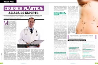 beleza PuRa



                             ciRuRgia PlÁsTica:
                                                                                                                                                                   nadas roupas e tecidos que não marcam        fazer uma caminhada. “É im-
                                                                                                                                                                   o corpo. Continuo praticando exercícios      portante que a pessoa comece
                                                                                                                                                                   físicos com a preocupação de manter o        a exercitar o corpo aos poucos.
                                                                                                                                                                   resultado que a cirurgia me proporcio-       No ritmo adequado, a atividade
                                                                                                                                                                   nou e a sensação de bem-estar”.              física ajuda na recuperação e até


                                            aliada do esPoRTe
                                                                                                                                                                                                                a diminuir o inchaço mais rapida-
                                                                                                                                                                    como manTeR o coRPo                         mente”, revela o cirurgião.
                                                                                                                                                                    deFinido aPós a ciRuRgia                     Para ele, atividades mais intensas
                                                                                                                                                                    PlÁsTica                                    como corrida e ciclismo devem ser
                           Cada vez mais esportistas buscam a cirurgia plástica, não só para melhoras no desempenho físico,                                         Carlos Klein, personal trainer, acredita    retomadas pelo menos um mês
                           mas também para finalidades estéticas. A Endorfina mostra os benefícios da cirurgia plástica e os                                       que a prática de esportes é fundamental      após a cirurgia. Já atividades cor-
                           cuidados que se deve ter antes e depois dela                                                                                            após uma cirurgia como a lipoaspiração.      porais devem esperar, no mínimo,
                                                                                                                                                                   “A lipoaspiração não significa manter-se     dois meses.




                           M
                           Por Adriane Schultz
                                                                                                                                                                   em forma para sempre, pois com o pas-         Em cirurgias realizadas nas ma-
                                           udar a forma, afinar a si-                                                                                              sar do tempo, se a pessoa não tiver hábi-    mas, qualquer exercício que
                                           lhueta, ter uma barriga lisa                                                                                            tos alimentares saudáveis e não praticar     utilize os braços de forma in-
                                           e um corpo torneado é o                                                                                                 atividade física regularmente, o corpo       tensa, como natação, levan-
                                           sonho de cem em cada                                                                                                    pode voltar a ser como era antes, anu-       tamento de peso, corrida,
                           cem pessoas. Para isso, tem quem malhe                                                                                                  lando o efeito da cirurgia. O esporte mo-    tênis e outros esportes
                           muitas horas por dia, ou quem mantém                                                                                                    vimenta o corpo, o torna mais saudável,      com bola, são permiti-
                           uma alimentação extremamente saudá-                                                                                                     queima calorias. Praticar atividade física   dos somente após dois
                           vel. Existe até mesmo aquele que fecha                                                                                                  só trará benefícios à rotina”, conta.        meses. O médico irá,
                           a boca ou faz uma cirurgia plástica. Mas                                                                                                 Para o personal trainer, não adianta mu-    diante de cada caso,
                           nem sempre essas ações dão resultados                                                                                                   dar o corpo sem antes modificar o pró-       dizer qual o tempo de
                           positivos. A busca de um corpo sarado                                                                                                   prio estilo de vida: “O corpo é a projeção   repouso ideal e como
                           requer a união de alguns fatores, que vão                                                                                               do estilo de vida de cada indivíduo. Se a    retornar às atividades
                           muito além de uma plástica.                                                                                                             pessoa tem um estilo de vida que aceita      físicas.
                            Na busca da tão sonhada boa forma,                                                                                                     exageros, perdulário, de muito consumo
                           muitas pessoas aderem à cirurgia de li-                                                                                                 e com pouco esforço, o corpo acabará              “quem se submete a uma plástica deve continuar
                                                                                                                                                                   sendo o reflexo disso. Para ter um corpo
                           poaspiração, a fim de eliminar aquela
                                                                                                                                                                   definido, é necessária muita atividade fí-
                                                                                                                                                                                                                     praticando exercícios físicos e não esperar que a
                           barriguinha saliente, mas mal sabem elas
                                                                                                                                                                   sica e, acima de tudo, uma alimentação            cirurgia mantenha seu peso
                           que estão dando o primeiro passo erra-
                           do. “A cirurgia plástica deve ser o último                                                                                              balanceada”.
                                                                                                                                                                    A empresária Isabella Doche, que fez li-       as mais Pedidas dos esPoRTisTas
                           recurso na busca de um corpo perfeito,
                           pois não é responsável por trazer o ema-                                                                                                poaspiração, conta estar seguindo muito         Entre as cirurgias mais procuradas por      para dormir e recuperação mais rápida
                           grecimento, mas sim reduzir a flacidez e                                                                                                bem as recomendações do seu médico.            esportistas, está a de nariz.                após os treinos.
                           o excesso de gordura”, afirma o cirurgião                                                                                               “Quem se submete a uma plástica deve            De acordo com o Dr. Endei Silva, da clí-       liPoasPiRaÇÃo: melhora o
                           plástico Allan Landecker.
                                                                           a cirurgia plástica funciona como um recurso                                            continuar praticando exercícios físicos        nica Dermaplast, as cirurgias que ele mais   contorno corporal e a mobilidade. A lipo
                            O cirurgião Alexandre Barbosa concor-          complementar na melhora do contorno e da                                                e não esperar que a cirurgia mantenha          costuma realizar em seu consultório são:     realizada nas coxas pode diminuir o atrito
                           da. “O exercício e a cirurgia plástica são      harmonia corporal                                                                       seu peso e contorno corporal por toda
                                                                                                                                                                                                                    ciRuRgia de ReduÇÃo do                     entre as pernas, problema comum entre
                           aliados, um completa o outro. A cirur-                                                                                                  a vida. Para melhorar os resultados, di-
                                                                                                                                                                                                                  Volume mamÁRio: diminui o                    corredores.
                           gia resolve problemas como excesso de          minha silhueta e diminuiu dois números      prática de esportes e alimentação ade-       versifico os estímulos, alternando ativi-
                                                                                                                                                                   dades aeróbicas com musculação, aulas          peso e o volume das mamas, facilita a           PlÁsTica abdominal: diminui a
                           pele, gordura localizada, coisas que o         na calça. Não fiz para me dar novas for-    quada, não conseguia eliminar algumas                                                       mobilidade, melhora a postura e reduz os     flacidez da parede anterior do abdômen,
                           exercício não faz. Eles precisam ser com-      mas, mas para complementar o que eu já      gorduras indesejadas. “Existem locais do     de alongamento e de relaxamento”, diz.
                                                                                                                                                                                                                  problemas e dores na coluna.                 além de retirar o excesso de pele.
                           binados”, diz.                                 vinha fazendo”, conta.                      corpo que, mesmo fazendo milhares de
                                                                                                                                                                    cuidados aPós a ciRuRgia                         ciRuRgia de naRiz: Muitos                    ginecomasTia: diminui o volume
                            Sandra Déco, secretária, pratica corri-        Isabella Doche, empresária, também         exercícios, a gordura não vai desaparecer.
[ Ano3 | Número13 ] 2011




                                                                                                                                                                    Segundo Alexandre Barbosa, cirurgião          atletas têm dificuldades de respirar de      mamário masculino.
                           da, pedalada e é apaixonada pela dança.        fez lipoaspiração para reduzir a gordura    A cirurgia plástica funciona como um re-
                           Mesmo sendo amante de esportes, fez            localizada na região dos culotes, flancos   curso complementar na melhora do con-        plástico, o paciente só pode voltar a          forma adequada. A cirurgia melhora              PlÁsTica dos bRaÇos e
                           lipoaspiração e acredita que a cirurgia        e na área interna das coxas. Praticante     torno e da harmonia corporal”, afirma.       praticar esportes regularmente após um         a respiração e, consequentemente, a          PeRnas: trata do excesso de pele dos
                           melhorou muito seu contorno corporal.          de corrida, spinning e musculação, ela       Depois da cirurgia, a empresária revela     período de, no mínimo, duas semanas.           performance do esportista. Depois dos        braços e pernas após grandes perdas de
                           “Fiz porque somente o exercício não es-        optou pela cirurgia, pois percebeu que      estar muito satisfeita com o resultado:      Após estes 15 dias, o recomendável é           exercícios, o atleta tem mais facilidade     peso.
                           tava dando retorno. A cirurgia mudou a         mesmo tendo uma rotina saudável de          “Não preciso ficar escolhendo determi-       começar a praticar exercícios leves como



78                                                                                  www.portalendorfina.com                                                                                                             www.portalendorfina.com                                                             79
 