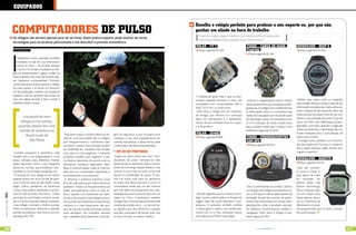 EQuipAdos

                                                                                                                                                                     Escolha o relógio perfeito para praticar o seu esporte ou, por que não,
                           compuTAdorEs dE puLso
                           Os relógios não servem apenas para ver as horas. Quem pratica esporte, pode usufruir de novas
                                                                                                                                                                     ganhar um aliado na hora do trabalho
                                                                                                                                                                       Endorfina sugere alguns modelos com funções diferenciadas entre
                                                                                                                                                                       esportistas tradicionais e àqueles mais “aventureiros”
                           tecnologias para se localizar pela bússola e até descobrir a pressão atmosférica
                                                                                                                                                                     poLAr – fT 7                                   TimEX – TÁbuA dE mArÉ                         QuiKsiLvEr – dEEp X
                           Por Sofia Mikrute                                                                                                                            Preço sugerido R$ 399                       Ti49705                                          Preço sugerido R$1.350




                           I
                                                                                                                                                                                                                       Preço sugerido R$ 500
                               nicialmente, cucos e grandes carrilhões
                               instalados na sala de casa informavam
                               apenas as horas – de acordar, almoçar
                               e dormir. Os tempos mudaram, os reló-
                           gios se modernizaram e agora, conferir as
                           horas é apenas mais uma das funções des-
                           ses “pequenos computadores”. Principal-
                           mente para quem pratica esporte, o relógio
                           de pulso passou a se tornar um acessório
                           útil de localização, medidor de frequência
                           cardíaca e até do tamanho das ondas do                                                                                                     O diferencial deste Polar é que as infor-
                           mar, sem deixar de lado, é claro, o estilo e                                                                                              mações captadas durante o treino são            Surfistas e mergulhadores devem investir      Perfeito para quem surfa ou mergulha,
                           influência sobre a moda.                                                                                                                  compatíveis com computadores Intel e           nesse equipamento, que ultrapassa as obri-    este modelo oferece as datas e fases da lua,
                                                                                                                                                                     MAC OS X 10.5, ou mais novos.                  gações de um relógio. Este modelo fornece     informação completa das marés, antes, du-
                                                                                                                                                                      Além disso, o relógio tem um indicador        as informações sobre os movimentos das        rante e depois do dia requerido, além das
                                                                                                                                                                     de energia, que informa se o principal         marés. Ele é equipado com escala de ajuste    horas precisas do nascer e pôr-do-sol, com
                                   A bússola do meu                                                                                                                  efeito do treinamento é o aperfeiçoa-                                                        direito à customização de praias. O pacote
                                                                                                                                                                                                                    de declinação, sensor de temperatura em
                                 relógio já me salvou,                                                                                                               mento de sua condição física ou a quei-        Cº e Fº, indicador de mares, mostra horas     inclui um DVD com 2000 praias pré-pro-
                                quando estava em uma                                                                                                                 ma de gordura.                                 para a próxima maré (alta e baixa), e tem     gramadas, com fotos, latitude e longitude,
                                corrida de aventura no                                                                                                                                                              resistência à água até 10 ATM.                vídeos da Quiksilver e informação das me-
                                                                           Para quem pratica corrida e exercícios ae-   gem de segurança, e que há quatro anos       poLAr – cs400                                                                                lhores condições para o surf (direção do
                                     litoral norte de                                                                                                                   Preço sugerido R$899                        TimEX – frEQuEncÍmETro                        swell, vento e maré)
                                                                          róbicos, uma boa pedida são os relógios       começou a usar esses equipamentos em
                                        São Paulo                         com frequencímetro e cronômetro para          corridas esporádicas, e dessa forma, sabia                                                  com Gps                                        O relógio conta, também, com transmis-
                                                                          controlar o tempo. Essas funções podem        o limite para não abusar das passadas.                                                         Preço sugerido R$2.912                     são dos dados sem fio para o computa-
                                                                          ser conferidas em modelos mais simples                                                                                                                                                  dor e quatro idiomas: inglês, francês, por-
                            Grandes, pequenos e específicos, cada         mas, para os mais exigentes, o mercado          um Ás nA profissÃo                                                                                                                      tuguês e espanhol.
                           modelo tem a sua singularidade e o seu         já oferece modelos que “sugerem” o trei-       Engana-se quem pensa que esses “com-
                           preço, voltados para diferentes modali-                                                      putadores de pulso” tornaram-se úteis                                                                                                     QuiKsiLvEr – AddiTiv
                                                                          no ideal ao esportista, de acordo com os
                           dades esportivas como o surf, mergulho,                                                      apenas entre os esportistas. Para o coman-                                                                                                  Preço sugerido R$710
                                                                          batimentos cardíacos registrados. Além
                           alpinismo, corrida, automobilismo, aero-       disso, é possível passar todas as informa-    dante da Gol-Varig, Claudio Ribeiro, o seu                                                                                                 Não tão comple-
                           modelismo, caminhadas, pedaladas, etc.         ções para um computador, registrando e        Suunto® é uma “mão na roda” na hora de                                                                                                    to como o Deep X,
                            “A bússola do meu relógio já me salvou,       acompanhando a sua evolução.                  decidir as coordenadas de pouso. “A bús-                                                                                                  este tábua de maré
                           quando estava em uma corrida de aven-           A personal e assessora esportiva, Lúcia      sola me indica qual pista do aeroporto                                                                                                    foi vencedor do
                           tura no litoral norte de São Paulo”, conta     Rios, dá a dica para quem treina exercícios   eu posso usar. Basta procurar o rumo”. O                                                                                                  prêmio Deep Tide
                           Sérgio Zolino, presidente da Adventure         aeróbicos: “Indico os frequencímetros de      comandante revela que um dos motivos                                                         Para os profissionais da corrida, ciclismo   System Technology.
                           Camp e que acabou perdendo a sua bús-          pulso, principalmente, entre os mais ve-      que o fez aderir ao equipamento foi a pos-                                                  ou natação esse relógio acompanha a cin-      Possui máquina digi-
                           sola de mão durante uma prova. Zolino          lhos e aqueles com problemas de hiper-        sibilidade de juntar tantas funções em um     Modelo sugerido para os ciclistas. Este re-   ta e o GPS para o melhor desempenho da        tal com dupla hora,
[ Ano2 | Número11 ] 2011




                           participa de caminhadas outdoor, escala-       tensão e de coração. Esses relógios permi-    objeto só. “Com o barômetro, também          lógio mostra a declinação e inclinação da      atividade. Através do monitor de perfor-      duplo alarme, data e
                           das e é fã dos esportes radicais, portanto,    tem que eles acompanhem os batimentos         consigo fazer uma previsão do tempo pela     viagem, além de conter altímetro e tem-        mance, são transmitidos em tempo real o       luz, e a memória de
                           o seu relógio é sempre o melhor compa-         cardíacos e, o mais importante, não abu-      medida da pressão do ar – se ela está bai-   peratura. O acessório também confere           desempenho sobre a atividade, velocida-       200 praias do mundo,
                           nheiro de aventuras, indicando a altitude,     sem na hora da corrida, spinning e outras     xa, significa que vem frente fria e quando   a caloria gasta e avalia o seu condiciona-     de, distância, monitoramento cardíaco e       pré-programadas para 15 anos e função
                           pressão atmosférica, e até mesmo as coor-      aulas aeróbicas”. Ela completa, dizendo       está alta, a previsão é de tempo bom. Isso   mento com o Fit Test, indicando treinos        navegação. Além disso, o relógio é resis-     de customização.
                           denadas pelo GPS.                              que o aparelho dá ao esportista uma mar-      é muito útil para um piloto”, explica.       intervalados por BPM e velocidade.             tente a água até 50m.



46                                                                                  www.portalendorfina.com                                                                                                                 www.portalendorfina.com                                                              47
 