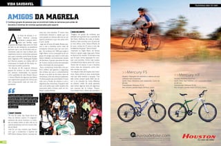 vidA sAudAvEL


                           AmiGos dA mAGrELA
                           Conheça grupos de pessoas que se encontram todas as semanas para andar de
                           bicicleta e histórias de ciclistas apaixonados pelo esporte

                           Por Adriane Schultz




                           A
                                                                        carro por uma bicicleta. “É muito mais         sAiA nA noiTE
                                                                        confortável, eficiente e rápido que um        Imagine um grupo de mulheres que
                                          os finais de semana, é co-
                                                                        carro parado no trânsito, além de ser um     pedalam por grandes ruas e avenidas de
                                          mum observar ciclovias,
                                                                        esporte prazeroso e que não polui, nem       São Paulo. Mulheres de todas as idades,
                                          ciclofaixas e parques domi-
                                                                        é caro”, revela.                             desde as mais novinhas com 18 anos até
                                          nados por famílias, casais
                                                                         Logo aos 20 anos de idade, Renata pas-      as mais velhas, como Tereza D’Áprile, de
                           ou grupos de amigos. Seja como um meio
                                                                        sou a usar a bicicleta como meio de          62 anos, ciclista há 25 anos e uma das
                           de lazer ou de transporte, as estatísticas
                                                                        transporte, inclusive para sair com ami-     fundadoras do grupo “Saia na Noite”.
                           apontam que o uso de bicicleta está au-
                                                                        gos. Foi na época, em 1989, que surgiu o      Inspirado no Night Bikers, de Renata
                           mentando cada vez mais no Brasil, prin-
                                                                        Night Bikers, como consequência de um        Falzoni, o grupo surgiu logo após Tereza
                           cipalmente entre os cicloturistas (pessoas
                                                                        grupo de amigos que saíam à noite para       se divorciar do marido. “A primeira coisa
                           que usam a bicicleta como forma de pas-
                           seio). Segundo a FPC (Federação Paulista     bares e baladas e se locomoviam através      que fiz após minha separação foi com-
                           de Ciclismo), existem, em média, 500 mil     de bicicletas. O grupo, que existe há mais   prar uma bicicleta, minha vida mudou
                           cicloturistas no estado de São Paulo, nú-    de 15 anos, cresceu e serviu de inspiração   completamente depois deste dia”, conta.
                           mero que só tende a aumentar.                para a formação de outros grupos.            Tereza não só passou a usar a bicicleta
                            Na década de 80, surgiram diversos           Para a cicloativista, ainda falta uma po-   como meio de transporte, como tam-
                           grupos de ciclismo no país, formados         lítica pública que garanta a segurança       bém vendeu seu carro.
                           por pessoas interessadas no esporte          dos ciclistas nas ruas e o entendimento       Em relação à falta de respeito dos moto-
                           como qualidade de vida. Renata Falzoni       de que a rua deve ser de todos, tanto de     ristas, Tereza afirma já estar acostumada,
                           e Tereza D’Áprile são algumas das líderes    motoristas, como de ciclistas e pedestres.   mas que sabe reverter a situação. “Um
                           que organizaram grupos de ciclistas que      “A preocupação das autoridades é muito       belo sorriso sempre ajuda. Pedir ‘por fa-
                           vêm conquistando cada vez mais sim-          mais com a fluidez do trânsito e com a       vor’ e ser educada faz muita diferença
                           patizantes.                                  segurança dos motoristas. Enquanto não       no trânsito”, revela. Ela ainda aproveita
                                                                        tiver uma polícia que cobre respeito dos     para contar algumas dicas de segurança
                                                                        motoristas pelos ciclistas, nada vai me-     que costuma dar às ciclistas: “Precisa-
                                                                        lhorar”, explica Renata.                     mos sempre ficar à direita das avenidas e

                           É muito mais confortável,
                           eficiente e rápido que um carro
                           parado no trânsito, além de ser
                           um esporte prazeroso e que
                           não polui

                             niGHT biKErs
                            Às seis da tarde, São Paulo ferve em
                           meio ao trânsito caótico. O congestio-
                           namento de carros, buzinas e a confu-
[ Ano2 | Número11 ] 2011




                           são se repete todos os dias, não só na
                           capital paulistana como em outras cida-
                           des do Brasil.
                            Este foi um dos motivos que fizeram
                           com que a cicloativista e repórter da
                           ESPN Brasil, Renata Falzoni, trocasse seu



68                                                                                www.portalendorfina.com                                                         www.portalendorfina.com   69
 