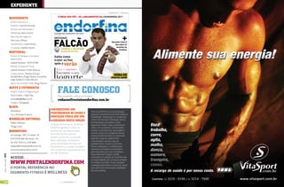 EXpEdiEnTE
                                                                                                                                            Endorfina #11 - Minotauro

                                                                                     À moda dos pés - os lançamEntos da couromoda 2011
                           EXpEdiEnTE
                           Diretor Executivo e
                           Publisher: Michel Kaminski
                           Diretora de Publicidade e
                           Marketing: Ivete Gramm                           Conteúdo que acompanha o seu ritmo
                                                                             Ano 2 | 11ª Edição
                           Executiva de negócios:
                                                                            dEstaquE:


                                                                            falcão
                           Ana Luiza Vilhena
                                                                                                                                               Reinaldo Colucci
                           Atendimento: Lucas Moura                                                                                                fala sobre os
                           Circulação: Natália Esteves                                                                                              desafios do
                                                                                             conhEça a trajEtória                                      triathlon
                           EdiToriAL                                                         do rEi do futsal

                           Diretor de Redação e Jornalista                  saiba como
                           Responsável:
                                                                            tratar os fios
                           Gabriel Nicolatti - MTb 55.998
                           Revisão e Edição de Texto:
                                                                            após o                verão
                           Gabriel Nicolatti e Sofia Mikrute                     Leve e nutritivo
                           Colaboradores: Adriane Schultz,                       Encontre o seu
                           Danielle Berti, Diogo Patroni, Erica Brito,
                                                                                                                                                hora dE
                           Liege Soldano e Sofia Mikrute
                                                                                                                                               EscolhEr
                                                                                                                                             Relógios que
                           Editor de conteúdo WEB: Diogo Patroni                                                                         podem melhorar o

                                                                             fALE conosco
                                                                             você conhEcE o                                                    seu treino
                                                                            parkour?
                           ArTE E foToGrAfiA
                           Projeto Gráfico e Diagramação:
                           Vitor Gomes - Filipe Dias                                 Para sugestões, críticas ou elogios:
                           www.estudiolia.com.br
                                                                            EntrEvista Exclusiva com
                                                                             redacao@revistaendorfina.com.br

                                                                            minotauro
                           Imagens: Divulgação                                                             íconE do mma
                           cApA                                                                                                          brasilEiro
                           Minotauro
                                                                         AGrAdEcEmos Aos
                                                                                                                       A Revista Endorfina é uma publicação
                           Foto: Minotauro Sports
                                                                         profissionAis dE sAÚdE E                      especial e bimestral da Kaminski Editora e
                                                                         EducAÇÃo fÍsicA QuE nos                       Publicidade. Distribuição em academias,
                           consELHo EdiToriAL                            AJudArAm nEsTA EdiÇÃo:                        clínicas de nutrição e fisiologia, clínicas
                           Walter Feldman                                                                              de fisioterapia e de pilates, clubes
                                                                         A equipe de jornalismo da Revista             esportivos, hotéis e spas, condomínios
                           Thiago Lobo                                   Endorfina agradece a todos os                 e flats com academias, universidades,
                           EndorfinA                                     profissionais das diversas áreas              escolas, cursos técnicos, associações e
                                                                         de conhecimento que nos                       eventos esportivos, estabelecimentos
                           Av. Ipiranga, 1097. 9º Andar -93                                                            comerciais direcionados ao segmento
                                                                         ajudam a construir o conteúdo                 esportivo, lojas de suplementos
                           CEP 01039-000. São Paulo - SP
                                                                         desta publicação. Enfatizamos                 e de produtos naturais, lojas de
                           Tel. 3227 9555 ou 3228 8696                   que as declarações emitidas por               equipamentos, roupas e acessórios
                           redacao@revistaendorfina.com.br               entrevistados e os artigos assinados          fitness, federações e confederações
                           www.revistaendorfina.com.br                   não representam necessariamente a             esportivas, principais construtoras e
                                                                                                                       administradoras do setor imobiliário.
                                                                         opinião da Revista
                                                                                                                       Praça: Nacional. Tiragem: 20.000
[ Ano2 | Número11 ] 2011




                           acesse:                                                                                     exemplares. A redação da Endorfina não
                                                                                                                       se responsabiliza por conceitos emitidos
                           www.porTALEndorfinA.com                                                                     em artigos assinados ou por qualquer
                                                                                                                       conteúdo publicitário e comercial, sendo
                           o portal referência no                                                                      este último de inteira responsabilidade
                                                                                                                       dos anunciantes.
                           segmento fitness e wellness

10                                                                                        www.portalendorfina.com                                                       www.portalendorfina.com   11
 