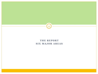 THE REPORT 
SIX MAJOR AREAS 
11  
