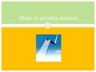 4 
Steps to greater success  