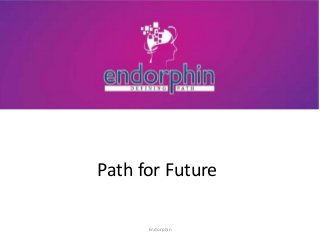 Path for Future 
Endorphin 
 
