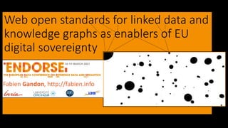 Web open standards for linked data and
knowledge graphs as enablers of EU
digital sovereignty
Fabien Gandon, http://fabien...
