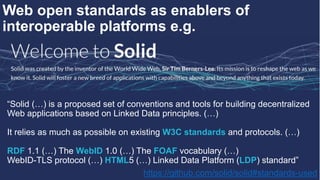 Web open standards as enablers of
interoperable platforms e.g.
“Solid (…) is a proposed set of conventions and tools for b...