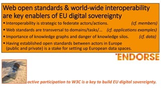 Web open standards & world-wide interoperability
are key enablers of EU digital sovereignty
 Interoperability is strategi...