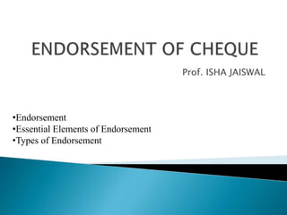 Prof. ISHA JAISWAL
•Endorsement
•Essential Elements of Endorsement
•Types of Endorsement
 