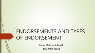 ENDORSEMENTS AND TYPES
OF ENDORSEMENT
Faraz Mahboob Malik
19S-MBA-BS38
 