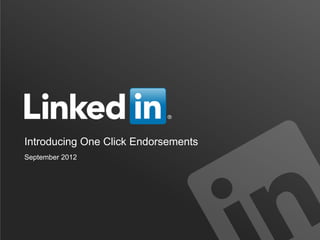 Introducing One Click Endorsements
September 2012
 