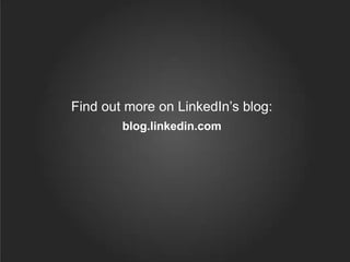 Find out more on LinkedIn’s blog:
        blog.linkedin.com
 