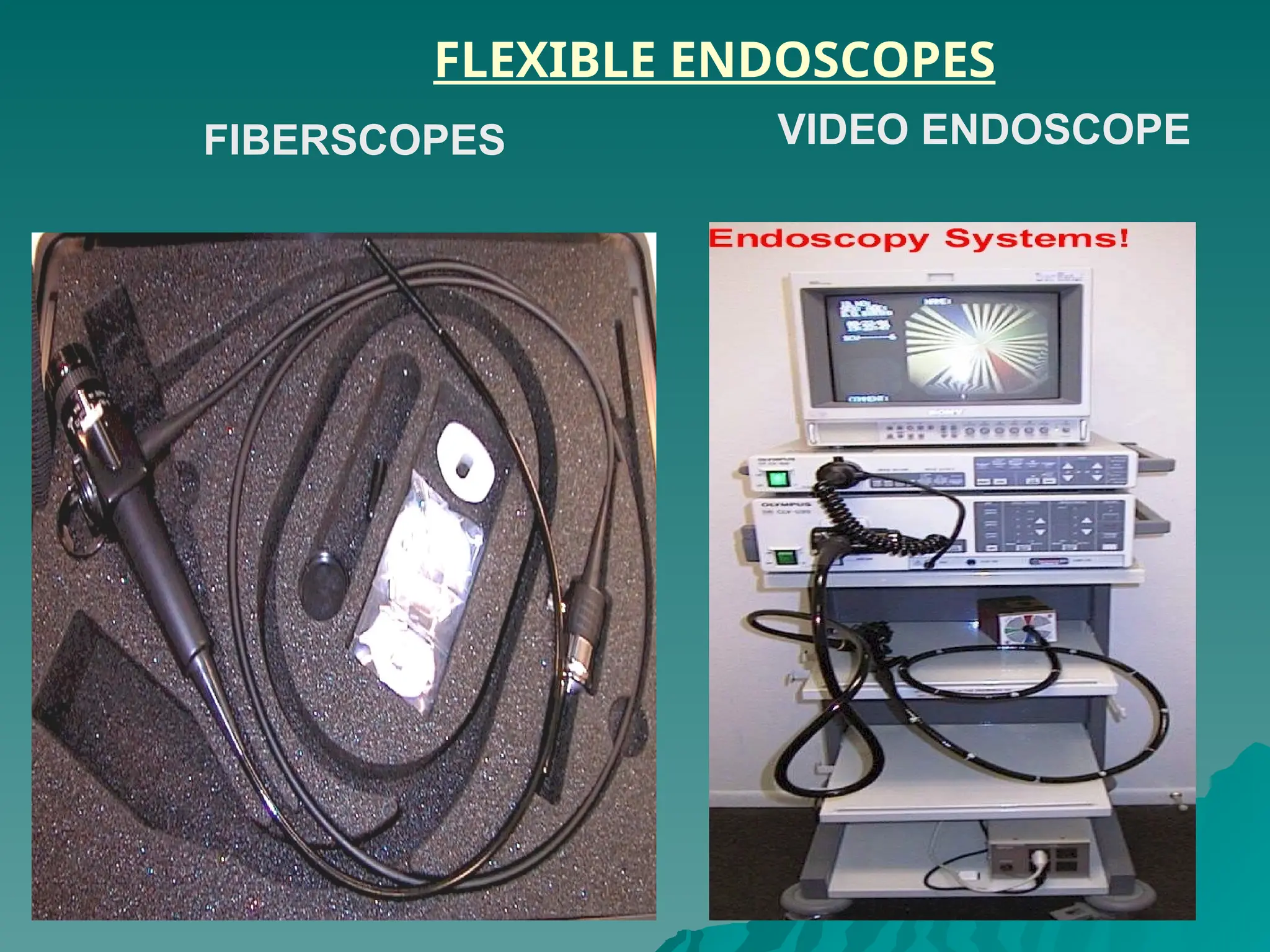 FLEXIBLE ENDOSCOPES
FIBERSCOPES VIDEO ENDOSCOPE
 
