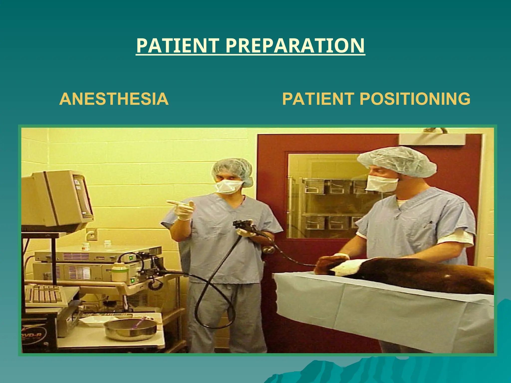 PATIENT PREPARATION
ANESTHESIA PATIENT POSITIONING
 