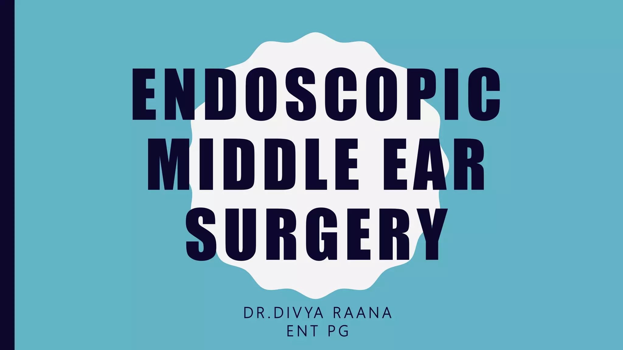 Endoscopic middle ear surgery PPT