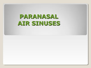 PARANASALPARANASAL
AIR SINUSESAIR SINUSES
 