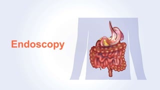 Endoscopy
 