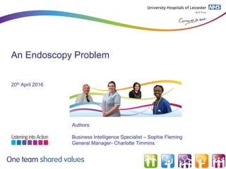 An Endoscopy Problem
20th April 2016
Authors:
Business Intelligence Specialist – Sophie Fleming
General Manager- Charlotte Timmins
 