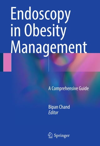 Endoscopy
in Obesity
Management
Bipan Chand
Editor
123
A Comprehensive Guide
 