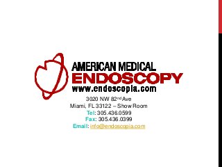 3020 NW 82nd Ave
Miami, FL 33122 – Show Room
Tel: 305.436.0599
Fax: 305.436.0399
Email: info@endoscopia.com
 