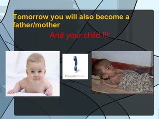 Tomorrow you will also become a father/mother And your child !!!  