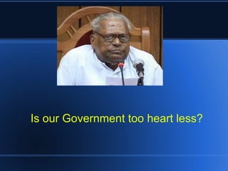 Is our Government too heart less?​​​​​​​​​​​​​​  
