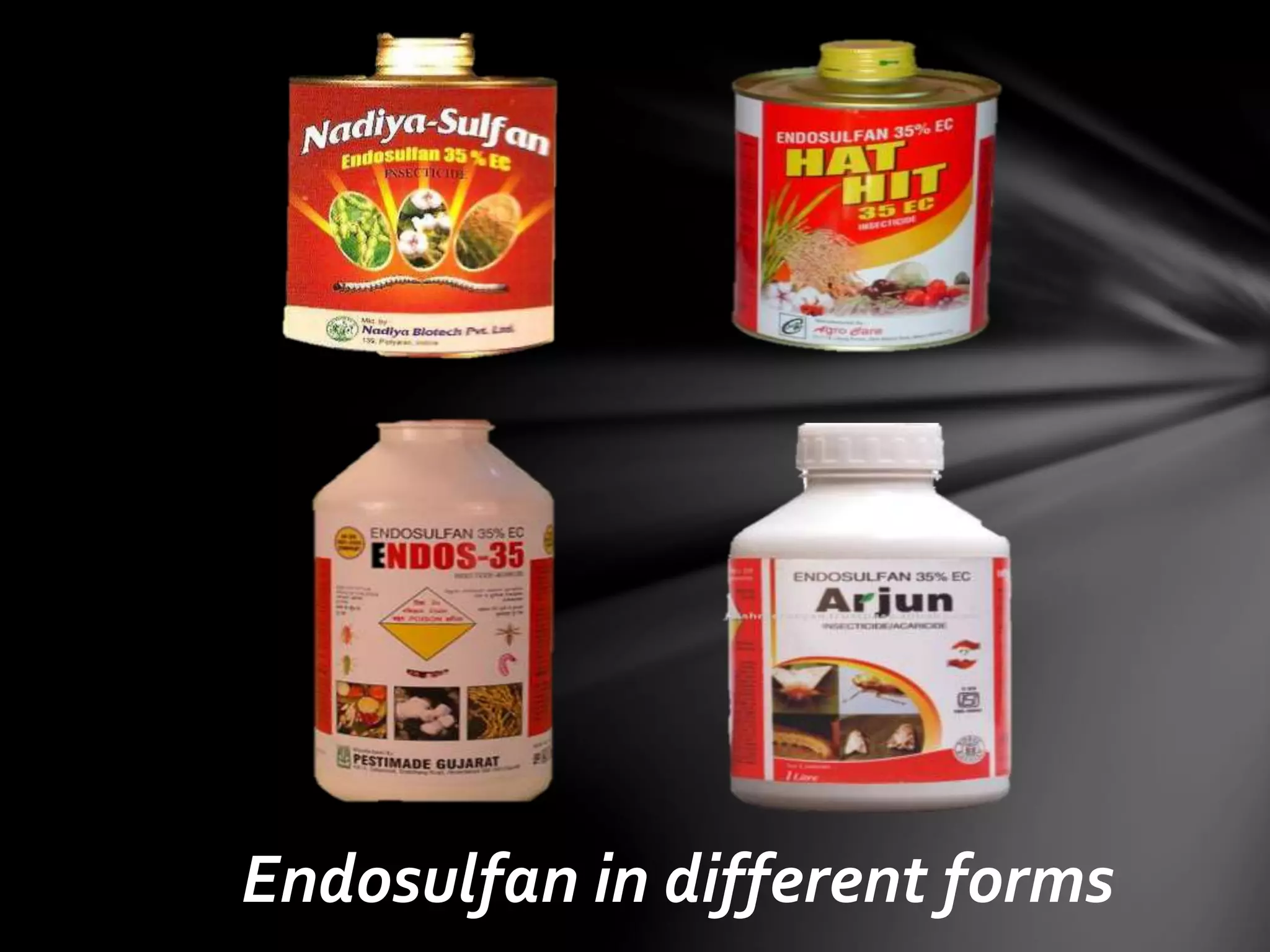 Endosulfan in different forms 
 