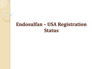 Endosulfan – USA Registration 
           Status
 