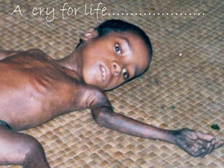 A cry for life………………….
 