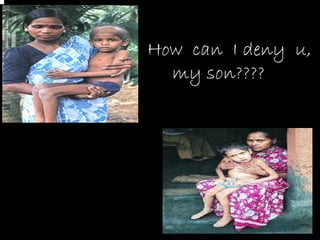 How can I deny u,
  my son????
 