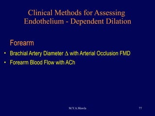 Clinical Methods for Assessing  Endothelium - Dependent Dilation Forearm Brachial Artery Diameter    with Arterial Occlusion FMD Forearm Blood Flow with ACh 