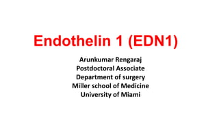 Endothelin 1 (EDN1)
Arunkumar Rengaraj
Postdoctoral Associate
Department of surgery
Miller school of Medicine
University of Miami
 