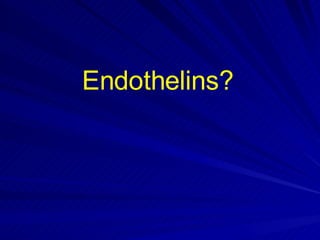 Endothelins? 