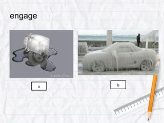 engage




         a   b
 