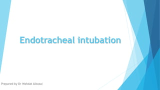 Endotracheal intubation
Prepared by Dr Wahdat Alkozai
 