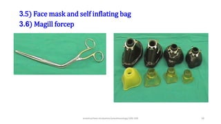 3.5) Face mask and self inflating bag
3.6) Magill forcep
endotracheal intubation/anesthesiology/184-244 28
 
